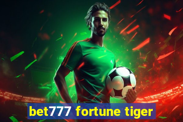 bet777 fortune tiger